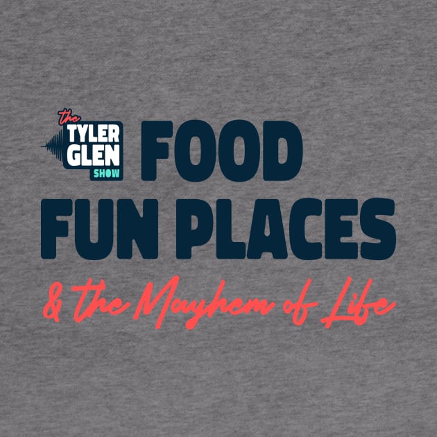 Food Fun Places and the Mayhem of Life by Tyler Glen Show